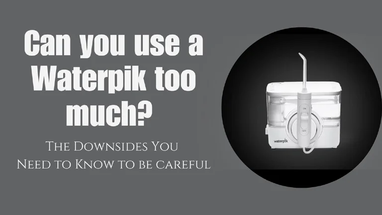 Can you use a Waterpik too much? The Downsides You Need to Know to be careful