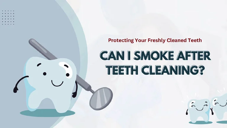 Protecting Your Freshly Cleaned Teeth: Can I smoke after teeth cleaning?