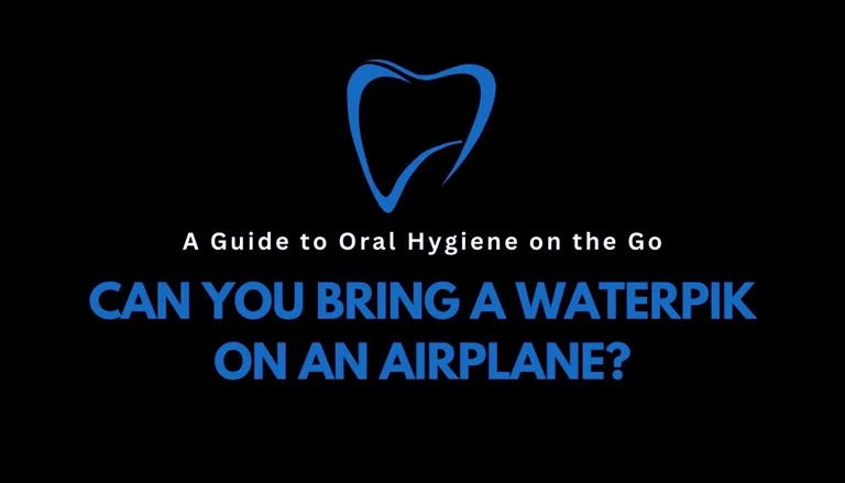 A Guide to Oral Hygiene on the Go: Can you bring a waterpik on an airplane?