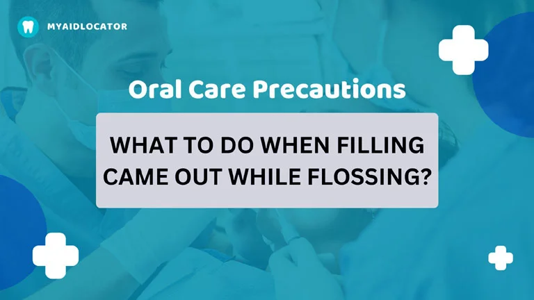 Oral Care Precautions: What To Do When Filling Came Out While Flossing?