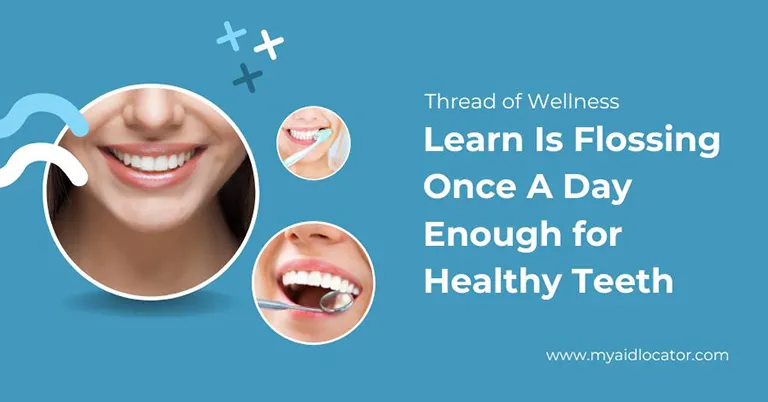 Thread of Wellness: Learn Is Flossing Once A Day Enough for Healthy Teeth